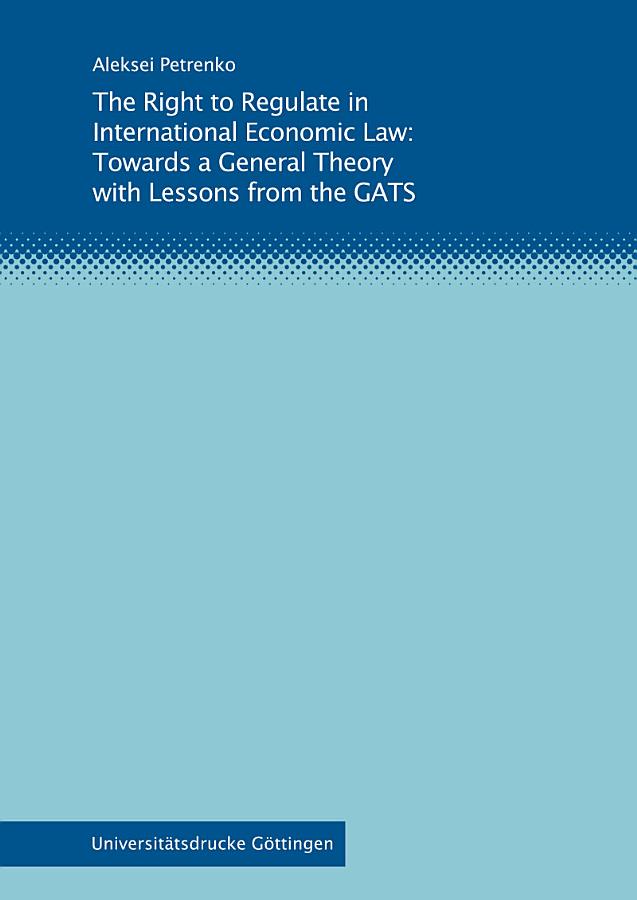 The Right to Regulate in International Economic Law