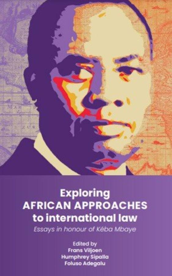 Exploring African approaches to international law: Essays in honour of Kéba Mbaye