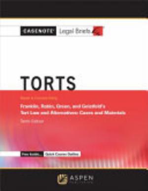 Casenote Legal Briefs for Tort Law and Alternatives, Keyed to Franklin, Rabin, Green and Geistfeld