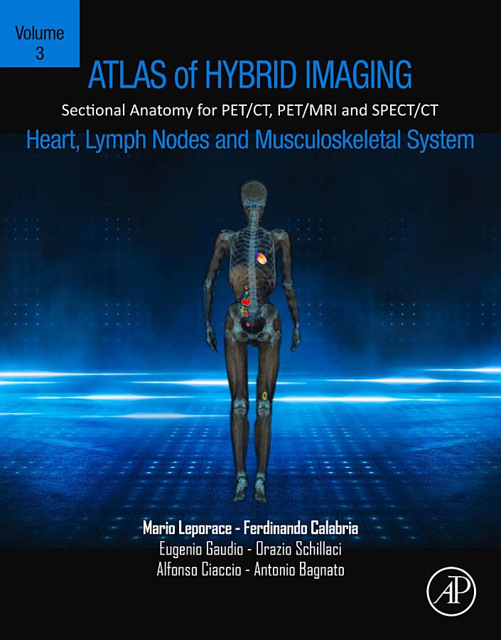 Atlas of Hybrid Imaging Sectional Anatomy for PET/CT, PET/MRI and SPECT/CT Vol. 3: Heart, Lymph Node and Musculoskeletal System