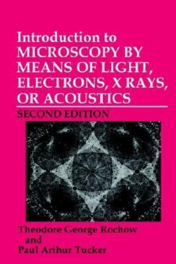 Introduction to Microscopy by Means of Light, Electrons, X Rays, or Acoustics